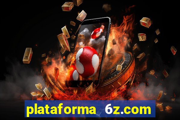 plataforma 6z.com é confiável